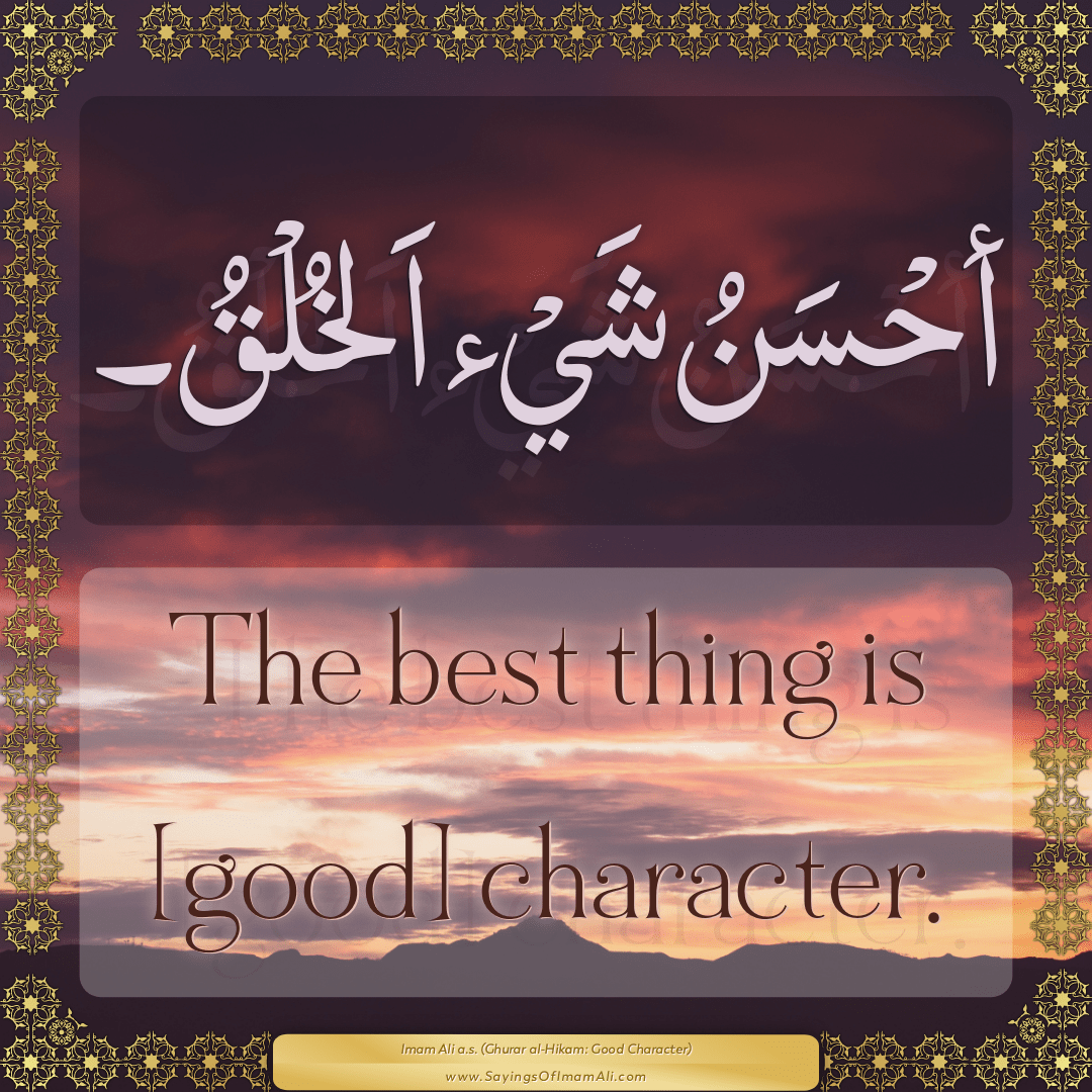 The best thing is [good] character.